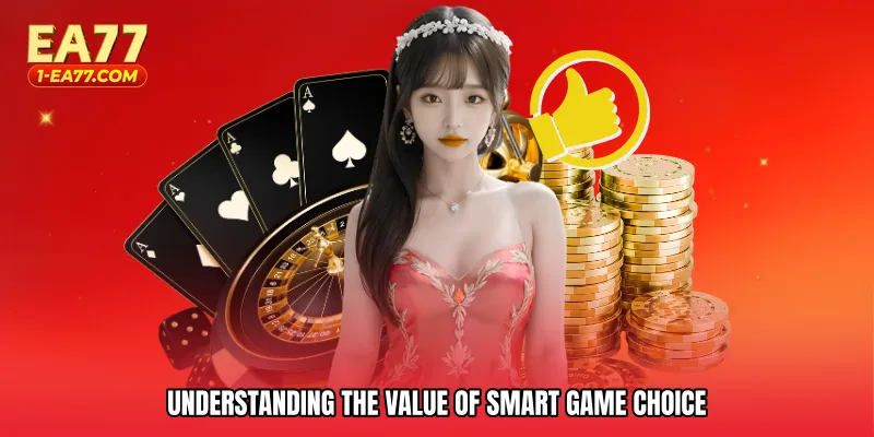 Understanding the value of smart game choice