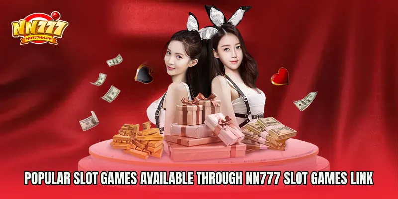 Popular Slot Games Available Through NN777 Slot Games Link