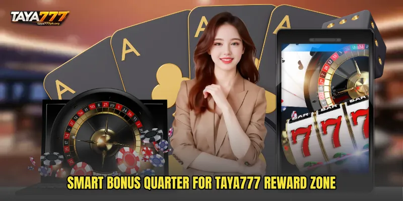 Smart Bonus Quarter For TAYA777 Reward Zone